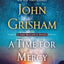 A Time for Mercy: A Jake Brigance Novel