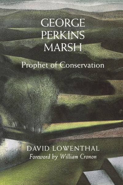 George Perkins Marsh: Prophet of Conservation (Weyerhaeuser Environmental Books)