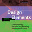 Design Elements, Third Edition: Understanding the rules and knowing when to break them - A Visual Communication Manual