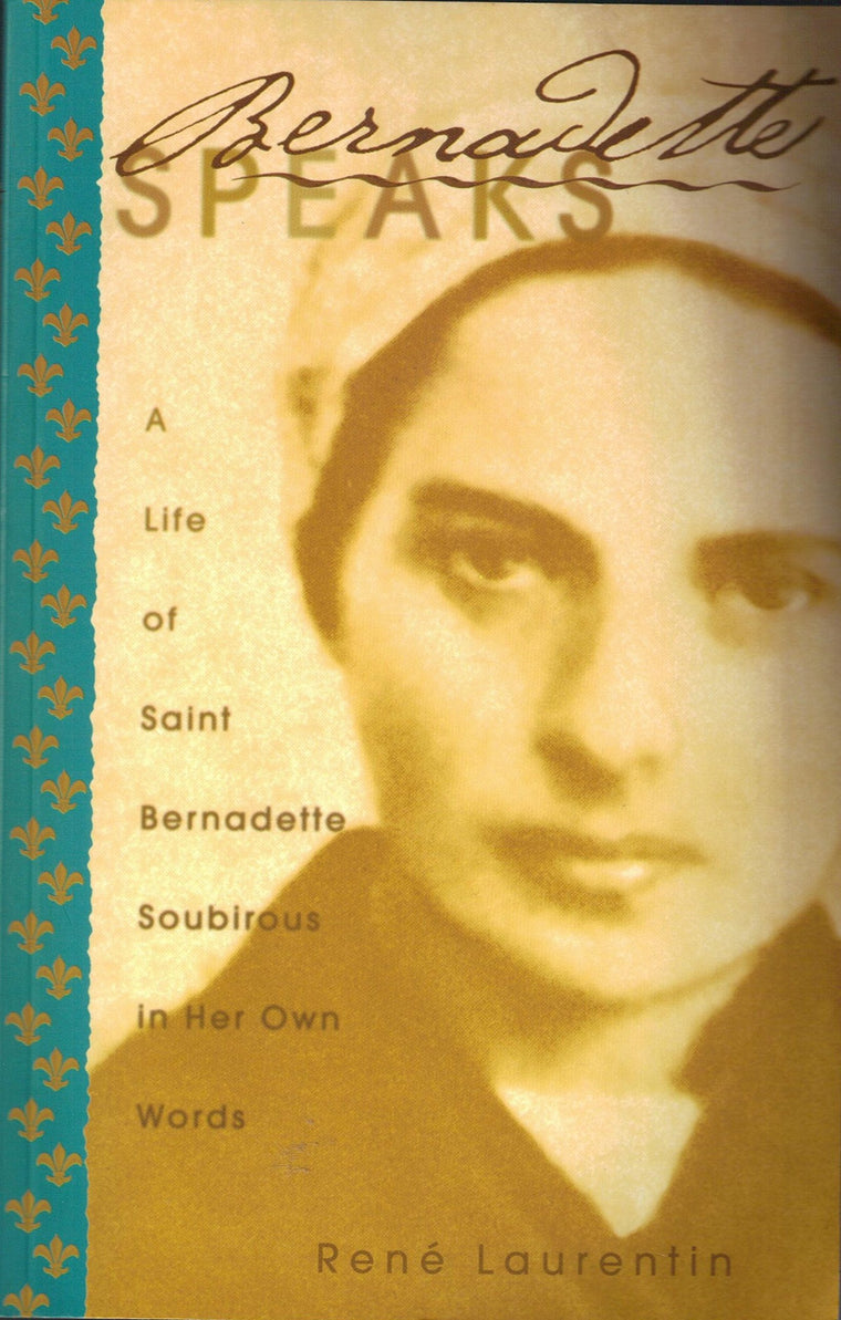 Bernadette Speaks: A Life of St. Bernadette Soubirous in Her