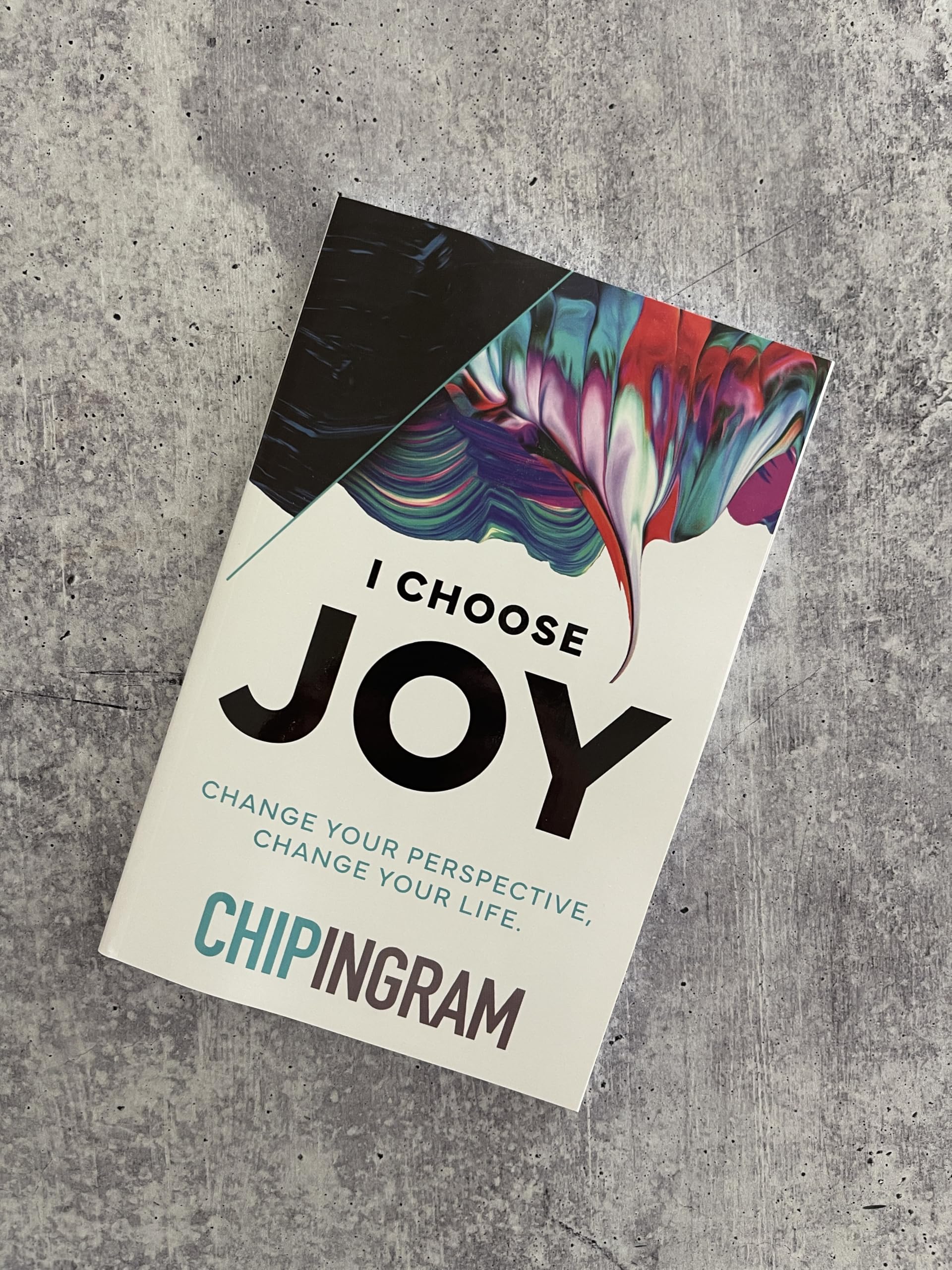 I Choose Joy: Change Your Perspective, Change Your Life