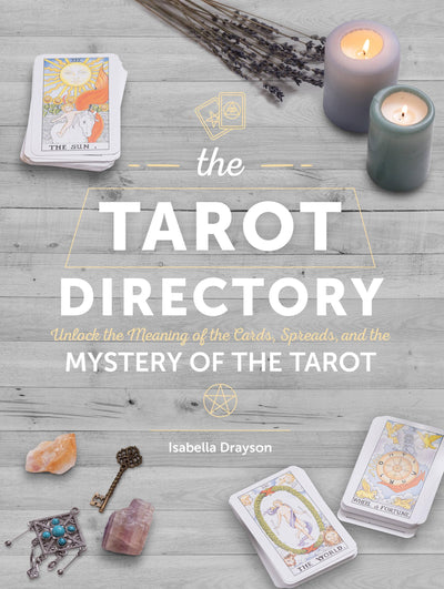 The Tarot Directory: Unlock the Meaning of the Cards, Spreads, and the Mystery of the Tarot (Volume 6) (Spiritual Directories, 6)