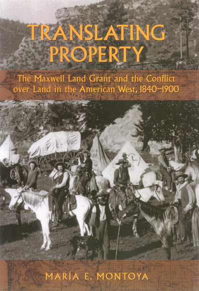 Translating Property: The Maxwell Land Grant and the Conflict over Land in the American West, 1840-1900