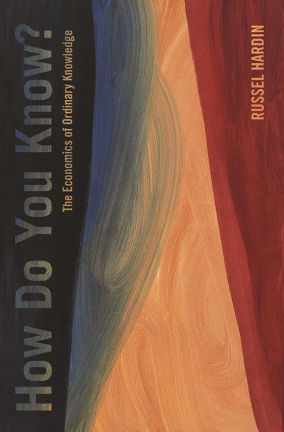 How Do You Know?: The Economics of Ordinary Knowledge
