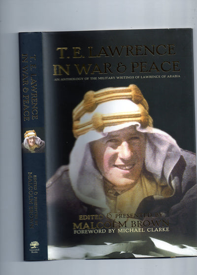 T.E. Lawrence in War and Peace: An Anthology of the Military Writings of Lawrence of Arabia