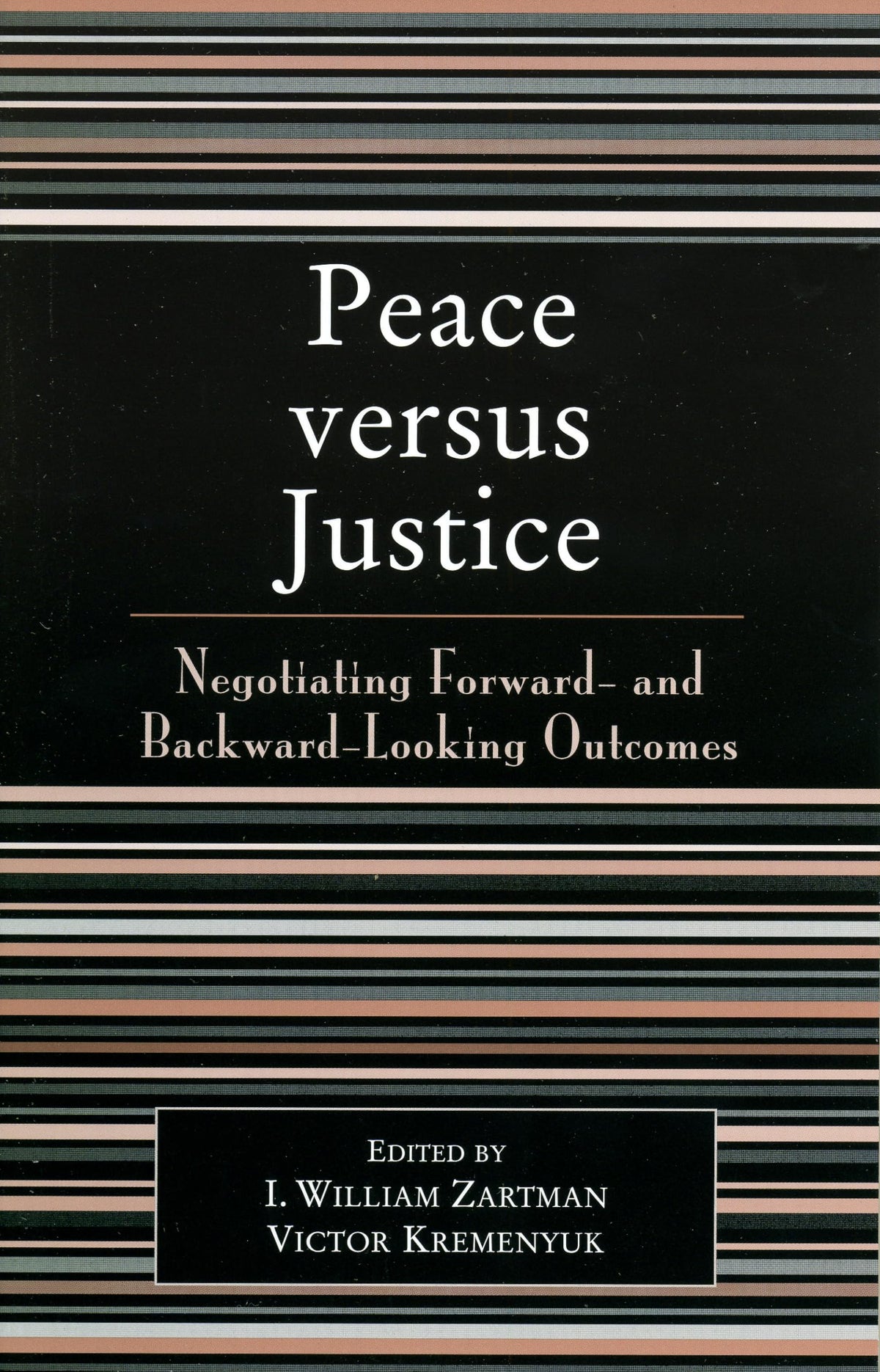 Peace versus Justice: Negotiating Forward- and Backward-Looking Outcomes