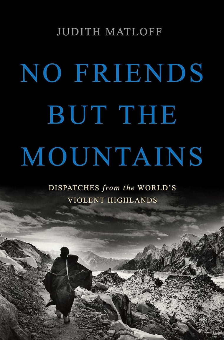No Friends but the Mountains: Dispatches from the World's Vi