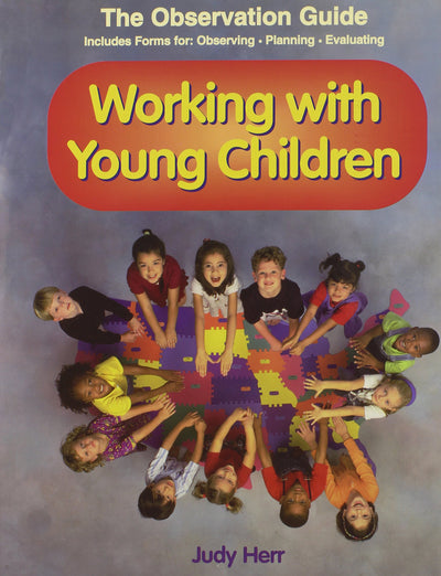 Working With Young Children: The Observation Guide - Includes forms for observing, planning, evaluating