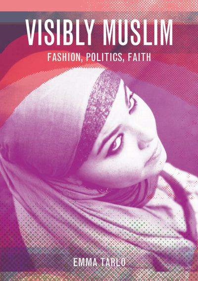 Visibly Muslim: Fashion, Politics, Faith
