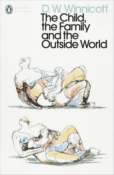 The Child, the Family, and the Outside World (Penguin Modern Classics)