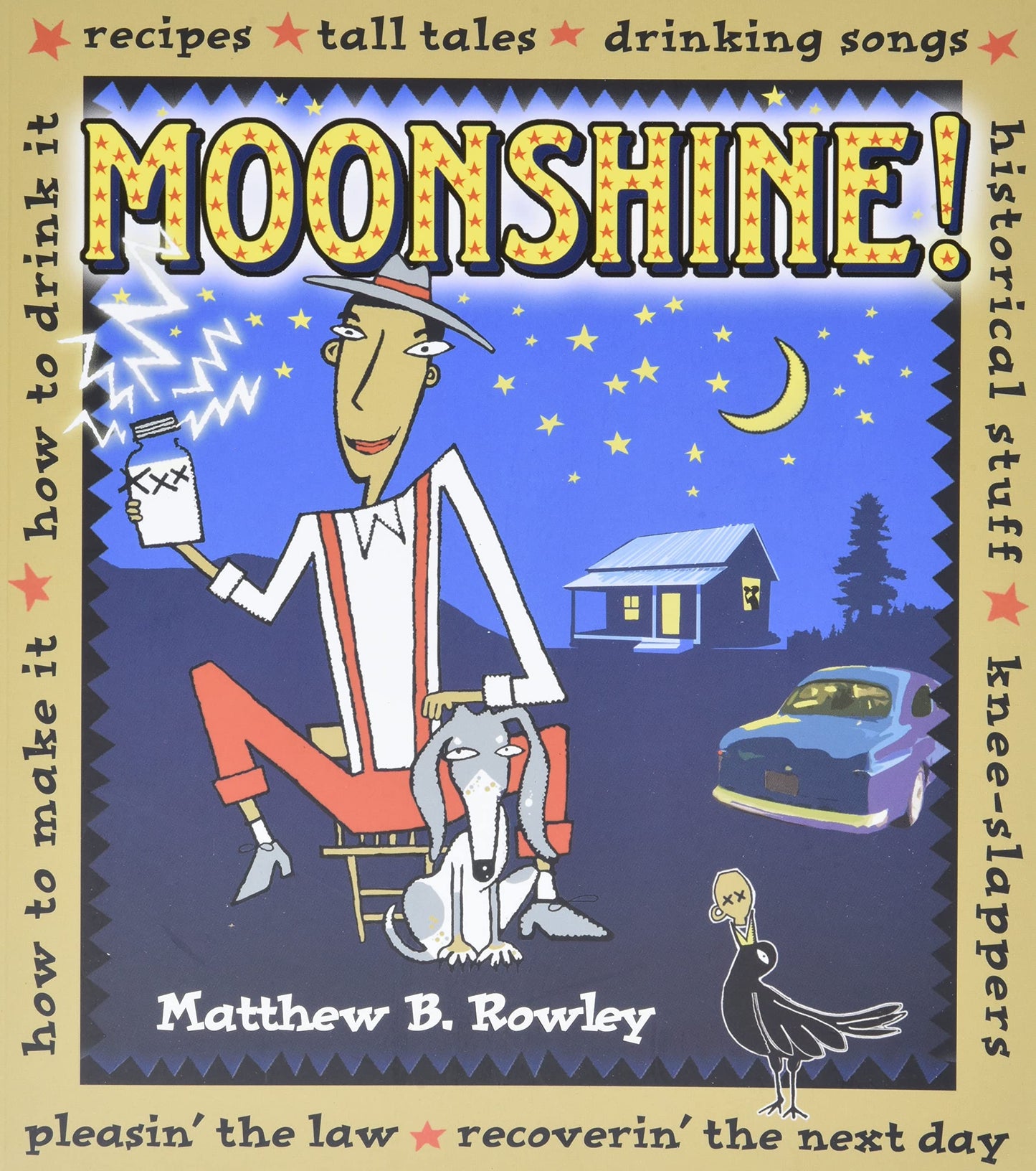 Moonshine!: Recipes, Tall Tales, Drinking Songs, Historic