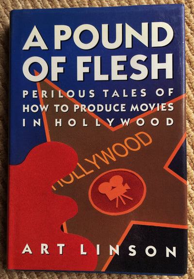 A Pound of Flesh: Perilous Tales of How to Produce Movies in Hollywood