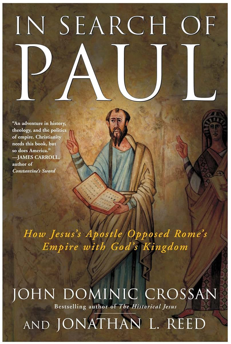 In Search of Paul: How Jesus' Apostle Opposed Rome's Empire