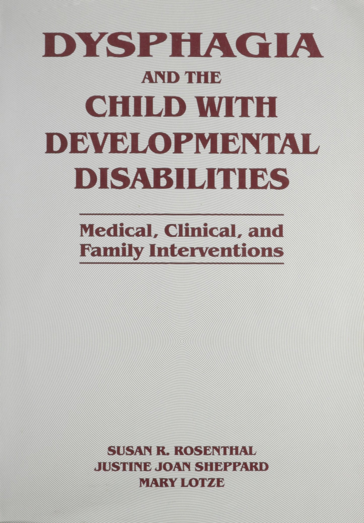 Dysphagia and the Child with Developmental Disabilities: Medical Clinical & Family Intervention