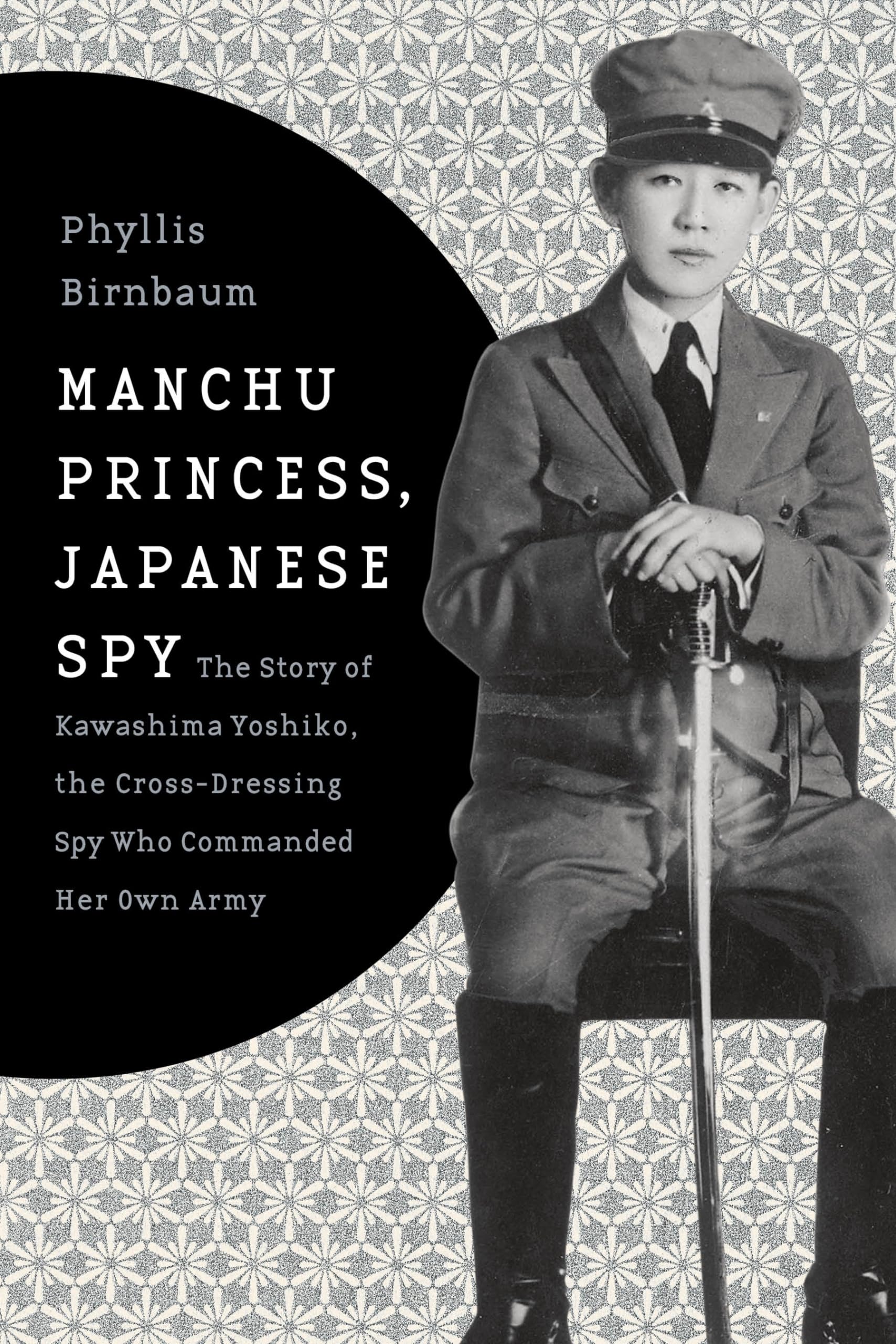 Manchu Princess, Japanese Spy: The Story of Kawashima Yoshiko, the Cross-Dressing Spy Who Commanded Her Own Army (Asia Perspectives: History, Society, and Culture)