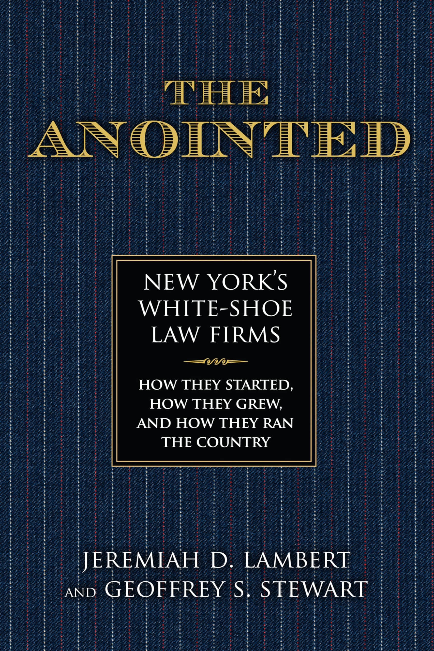 The Anointed: New Yorks White Shoe Law Firms-How They Started, How They Grew, and How They Ran the Country