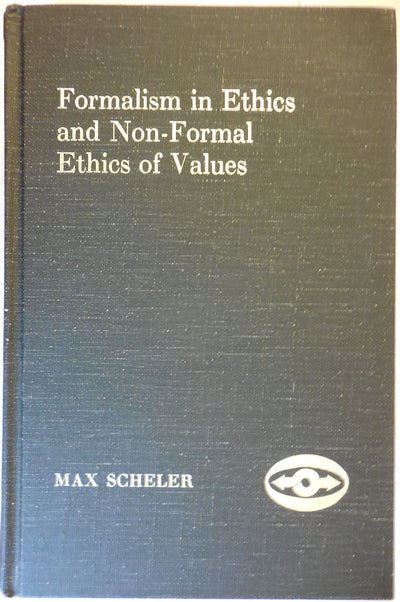 Formalism in Ethics and Non-Formal Ethics of Values; A New Attempt Toward the Foundation of an Ethical Personalism (English and German Edition)