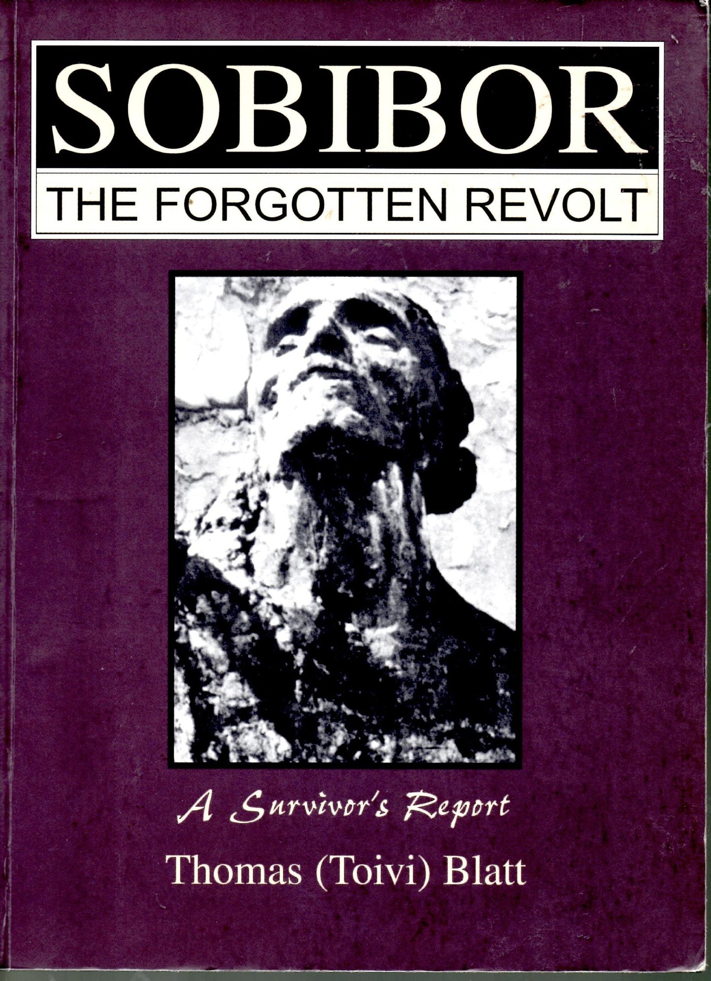 Sobibor: The Forgotten Revolt by Blatt, Thomas Toivi