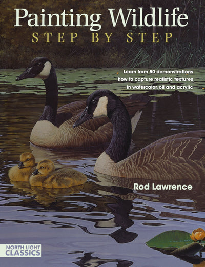Painting Wildlife Step by Step: Learn from 50 Demonstrations How to Capture Realistic Textures in Watercolor, Oil and Acrylic