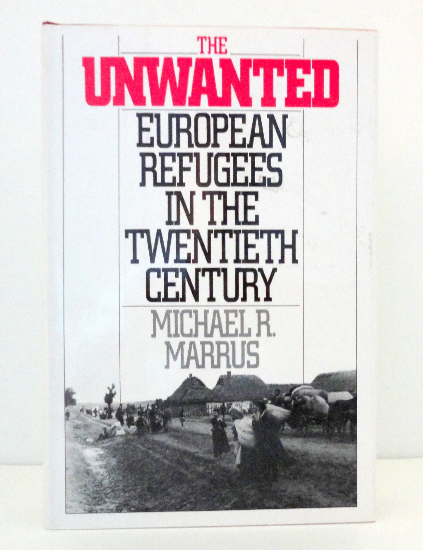 The Unwanted: European Refugees in the Twentieth Century by