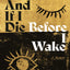 And If I Die Before I Wake: A Memoir