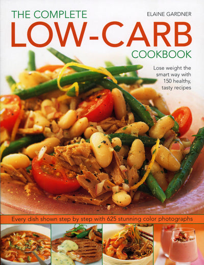 Complete Low-Carb Cookbook: Lose weight the smart way with 150 healthy, tasty recipes. Every dish shown step by step with 600 stunning color photographs.