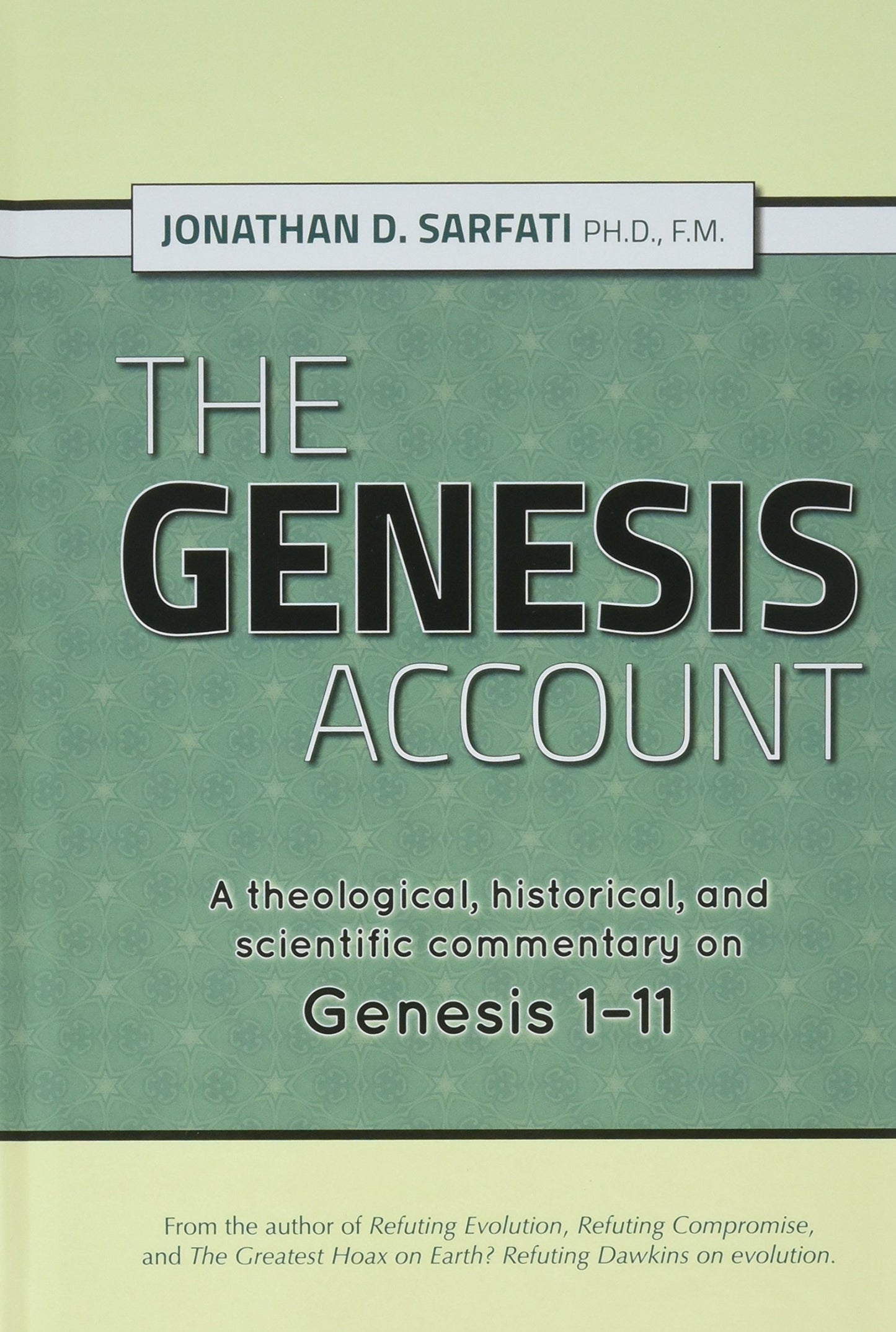 The Genesis Account: A theological, historical, and scientific commentary on Genesis 1-11