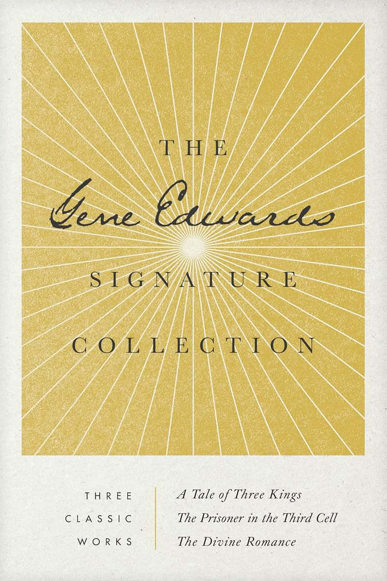 The Gene Edwards Signature Collection: A Tale of Three Kings / The Prisoner in the Third Cell / The Divine Romance