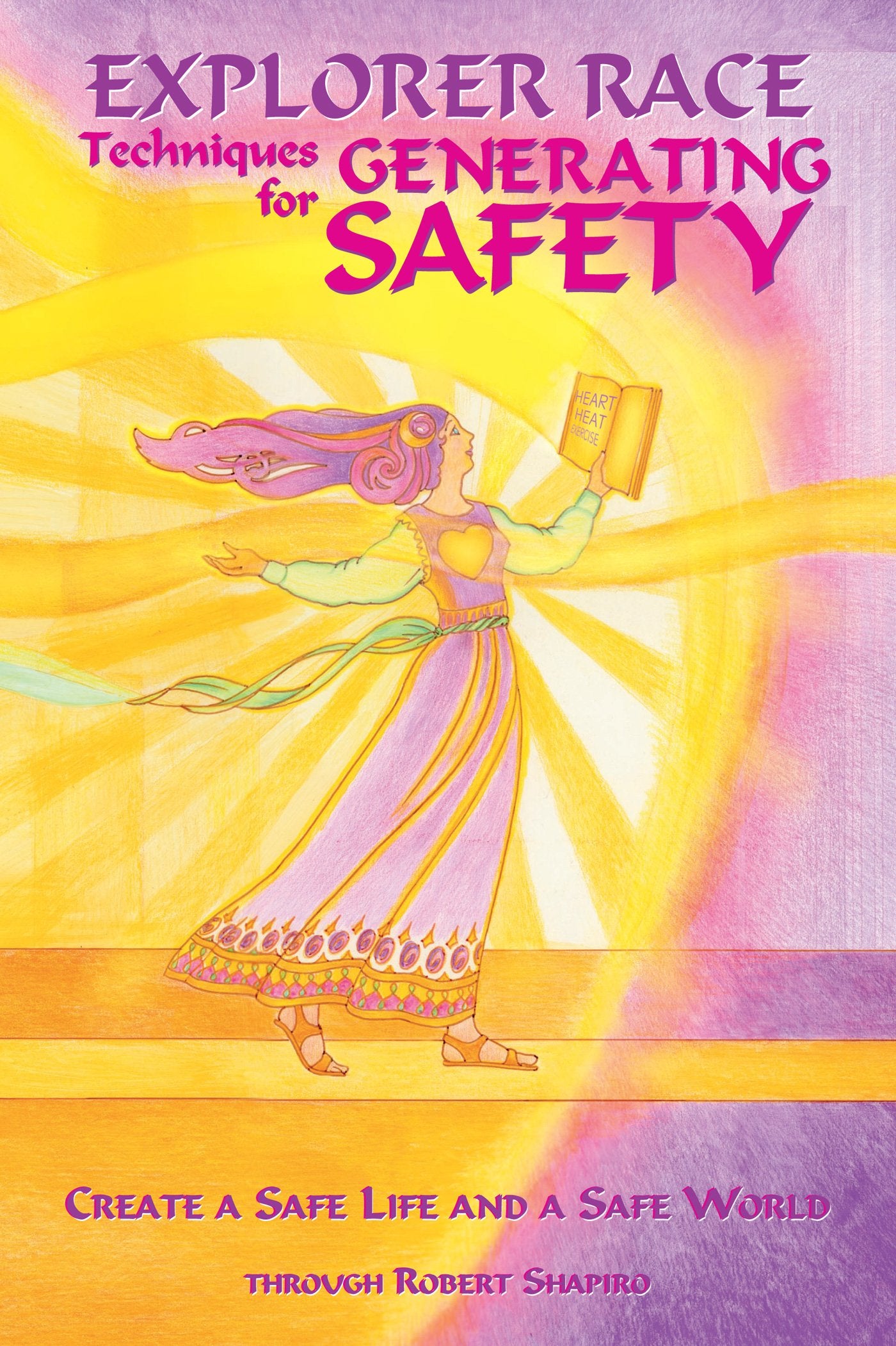 Techniques for Generating Safety: Create a Safe Life and a Safe World (Explorer Race Series, Book 12)