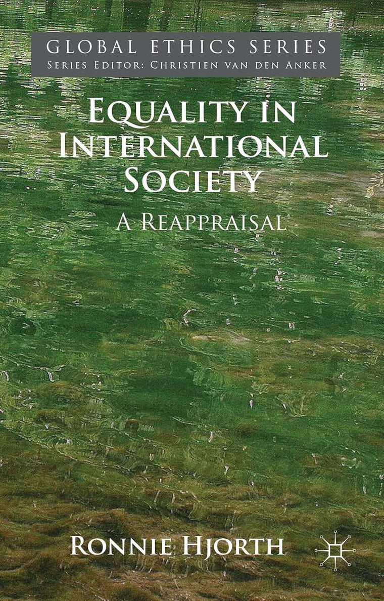 Equality in International Society: A Reappraisal (Global Ethics)