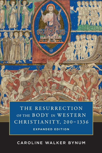 The Resurrection of the Body in Western Christianity, 200-1336 (American Lectures on the History of Religions)