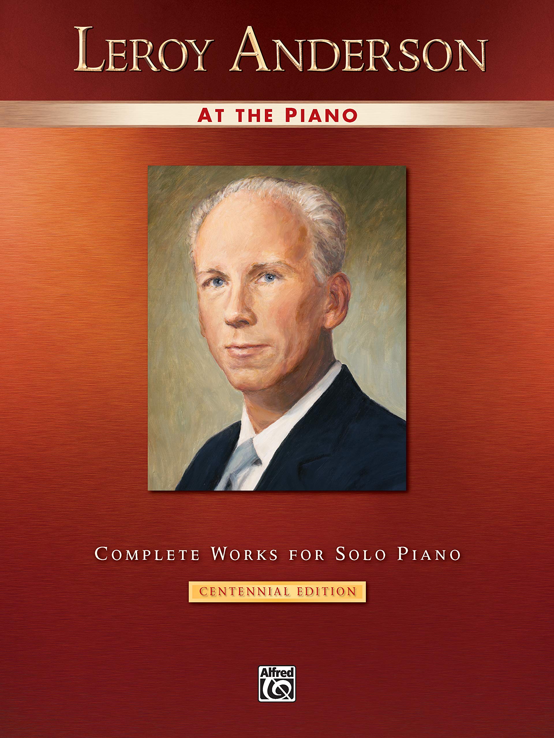 Leroy Anderson at the Piano: Complete Works for Solo Piano -- Centennial Edition (Alfred Masterwork Edition: At the Piano)