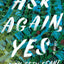 Ask Again, Yes: A Novel