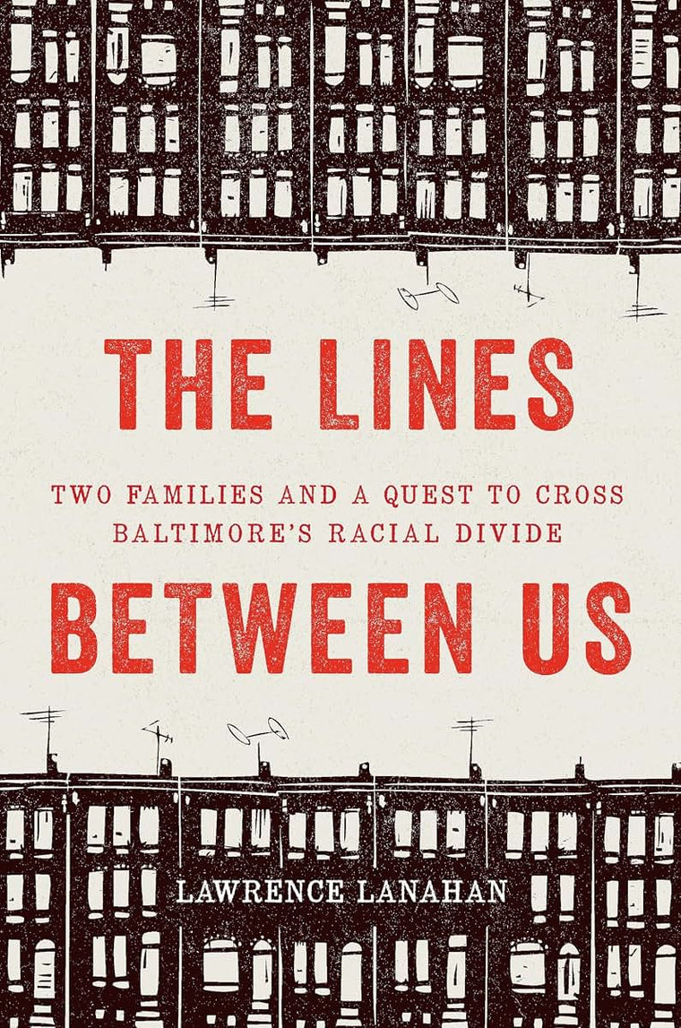 The Lines Between Us: Two Families and a Quest to Cross Baltimores Racial Divide