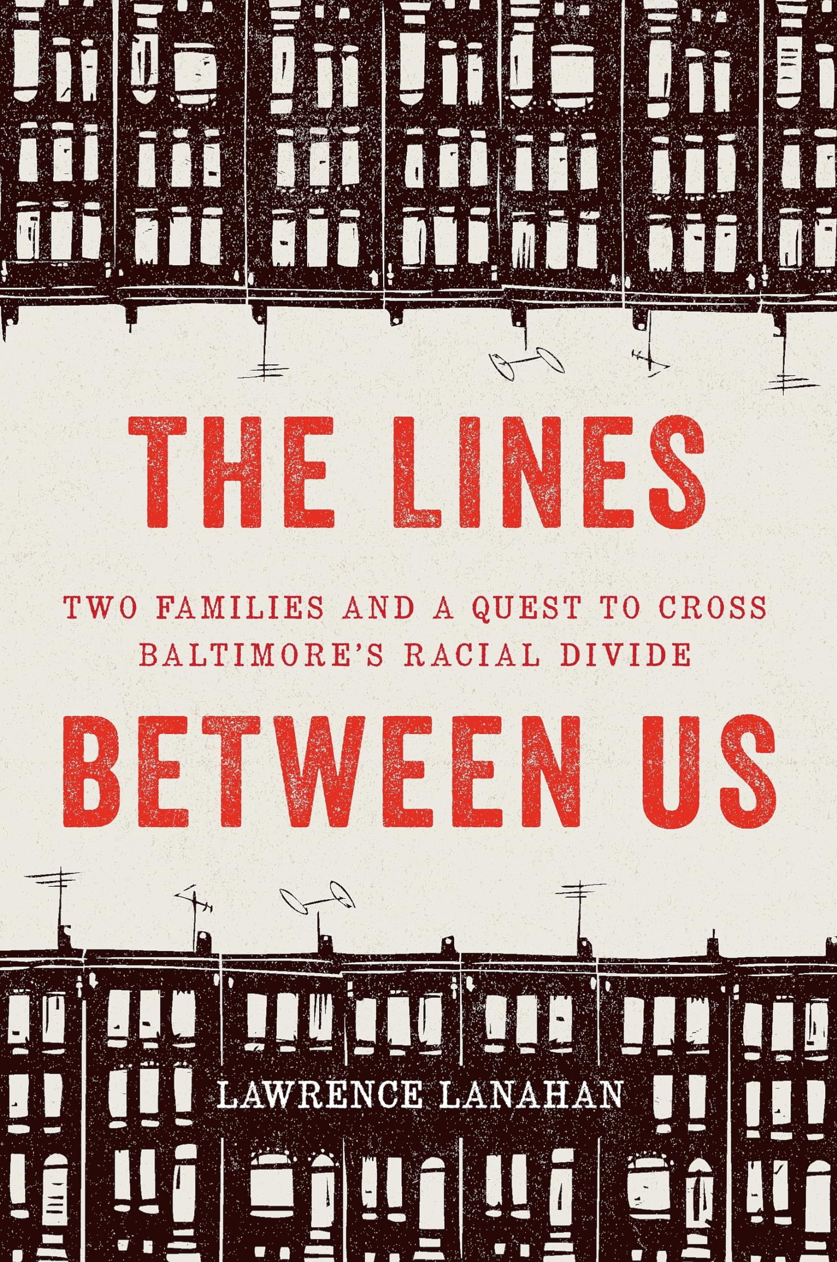 The Lines Between Us: Two Families and a Quest to Cross Baltimores Racial Divide
