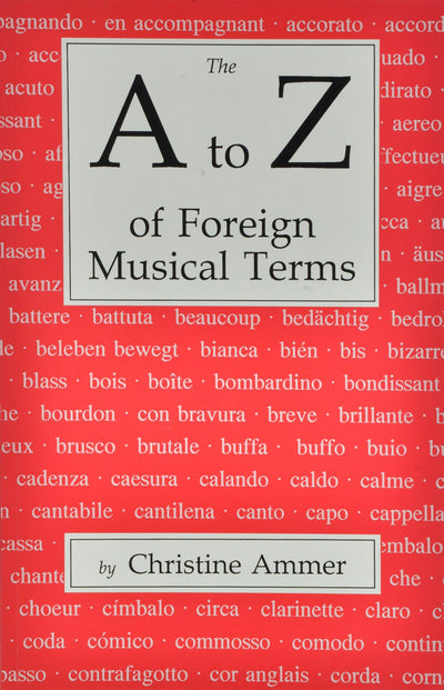 The A to Z of Foreign Musical Terms: From Adagio to Zierlich a Dictionary for Performers and Students