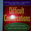 Difficult Conversations: How to Discuss What Matters Most