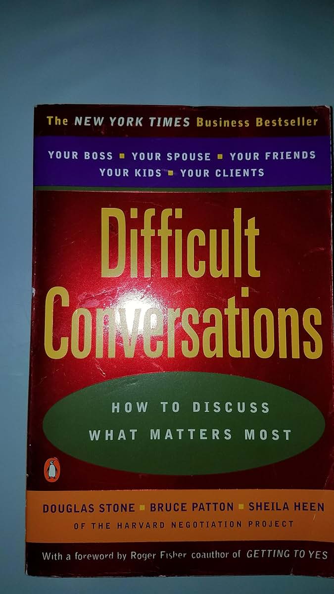Difficult Conversations: How to Discuss What Matters Most