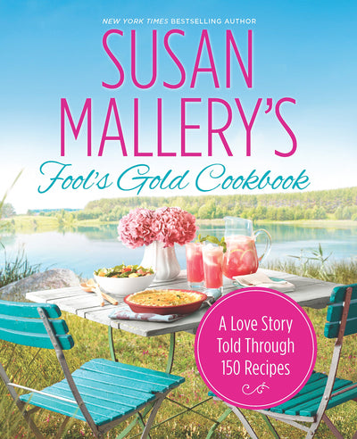 Susan Mallery's Fool's Gold Cookbook: A Love Story Told Thro