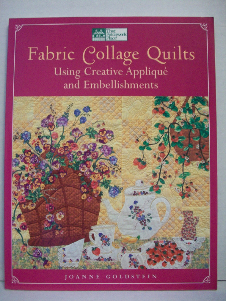 Fabric Collage Quilts: Using Creative Applique and Embellishments