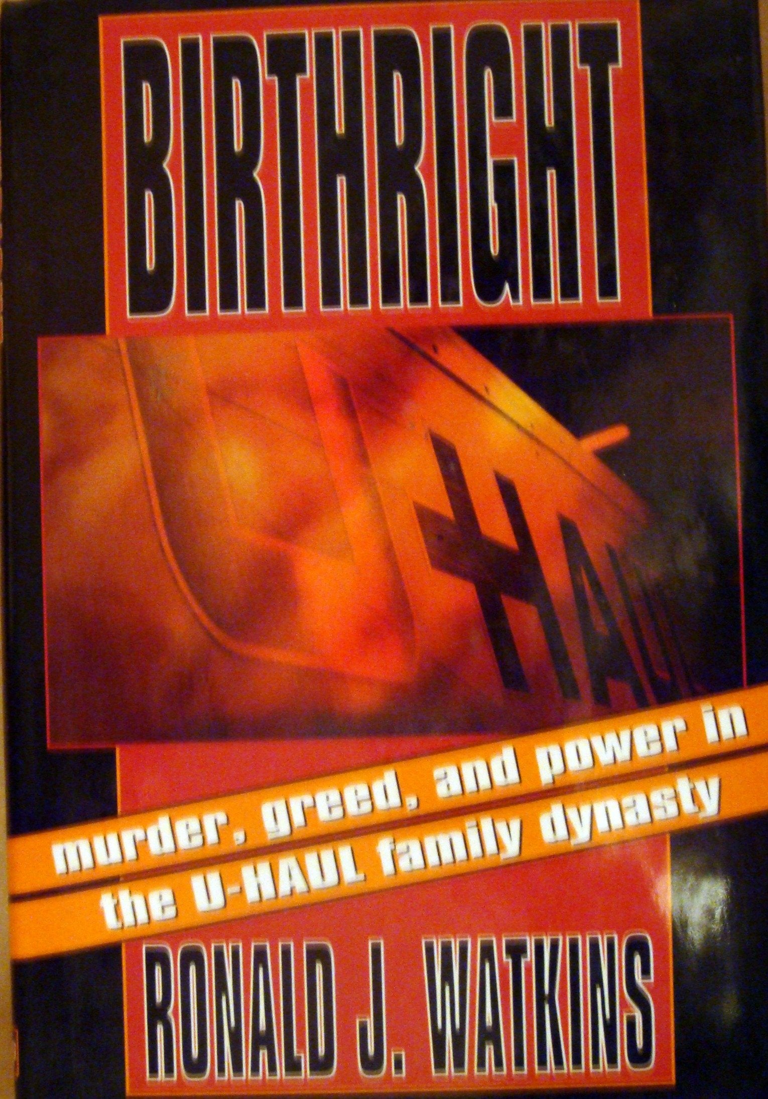 Birthright: Murder, Greed, and Power in the U-Haul Family Dynasty