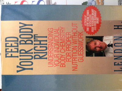 Feed Your Body Right: Understanding Your Individual Body Chemistry for Proper Nutrition Without Guesswork
