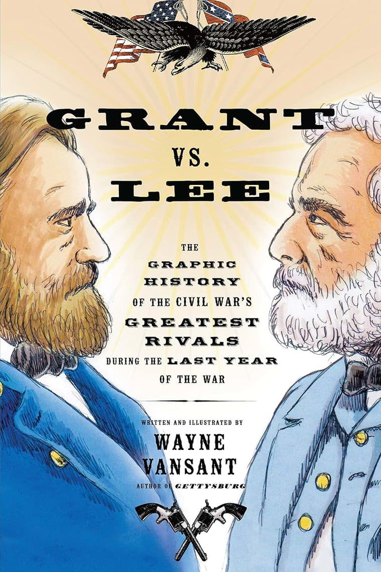 Grant vs. Lee: The Graphic History of the Civil War's Greate