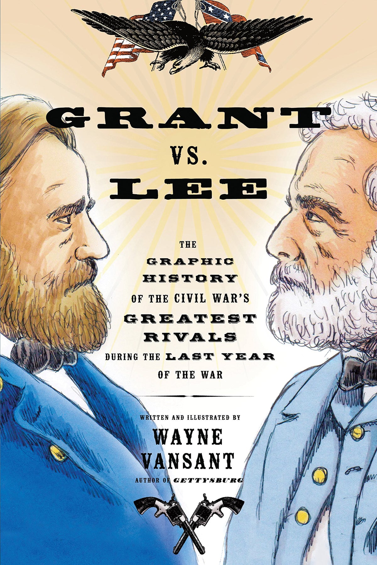 Grant vs. Lee: The Graphic History of the Civil War's Greatest Rivals During the Last Year of the War (Zenith Graphic Histories)