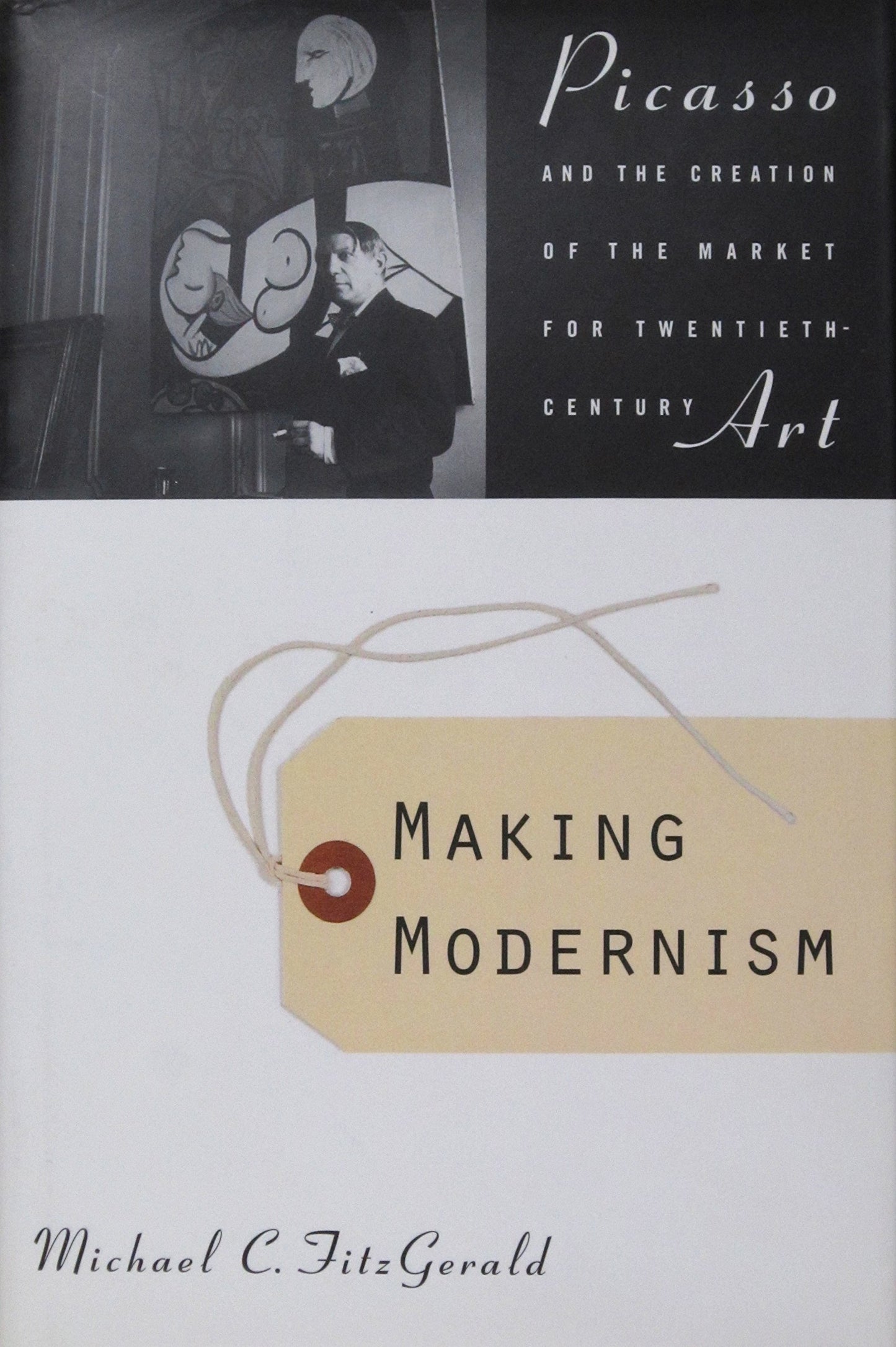 Making Modernism: Picasso and the Creation of the Market for