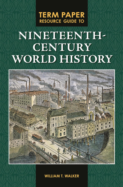 Term Paper Resource Guide to Nineteenth-Century World History (Term Paper Resource Guides)