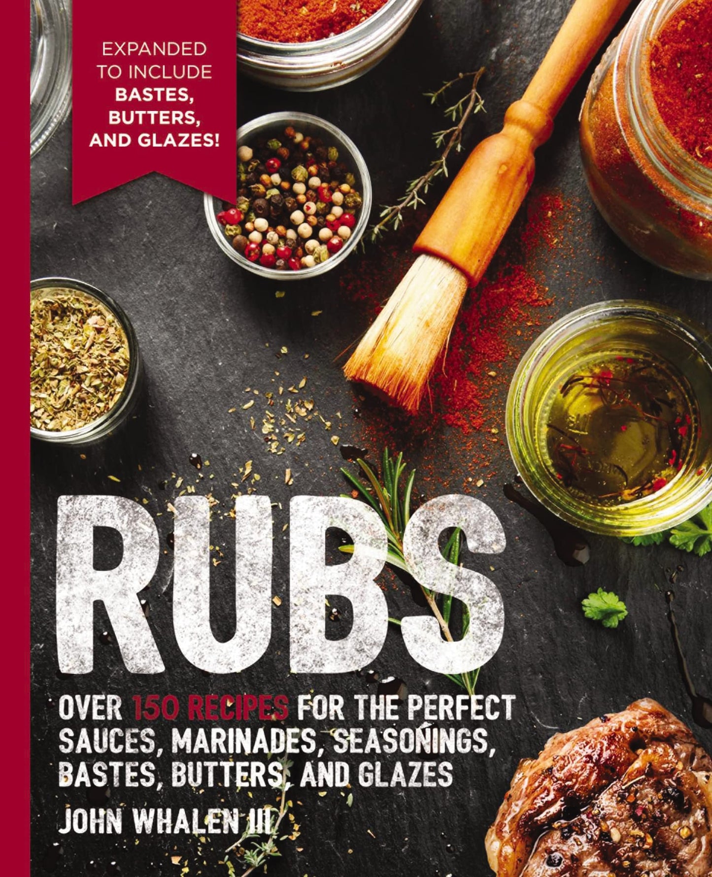 Rubs: 2nd Edition: Over 150 recipes for the perfect sauces,