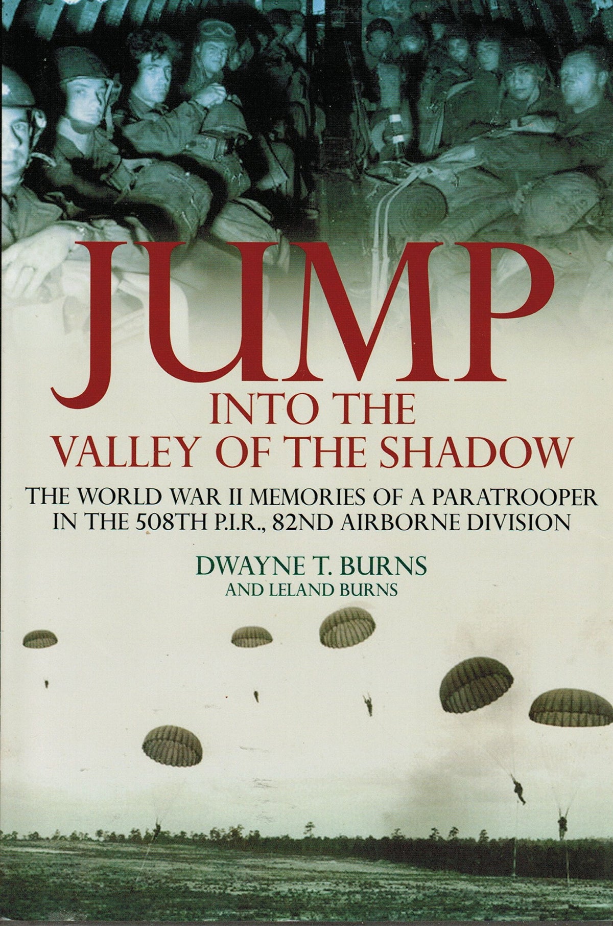 Jump Into the Valley of the Shadow: The War Memories of Dwayne Burns Communications Sargeant, 508th P.I.R.