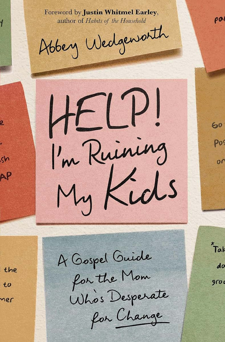 Help! I'm Ruining My Kids: A Gospel Guide for the Mom Who's Desperate for Change