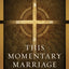This Momentary Marriage: A Parable of Permanence